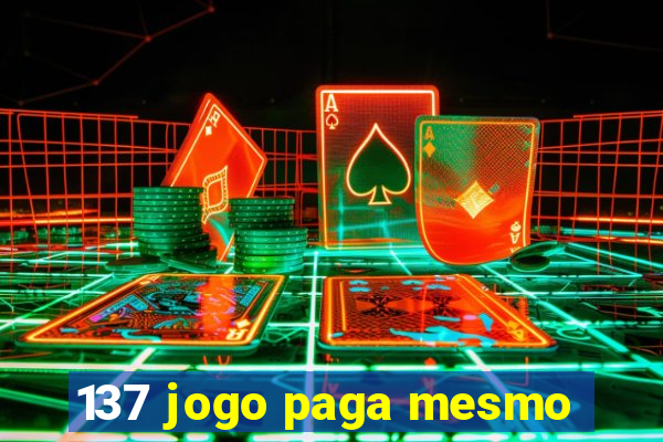 137 jogo paga mesmo